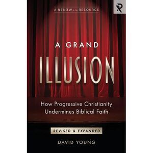 A Grand Illusion: How Progressive Christianity Undermines Biblical Faith -- Davi